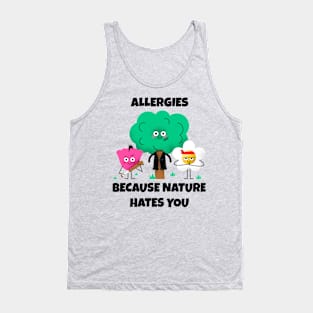 Allergies, Because Nature Hates You Tank Top